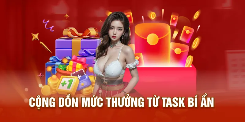 Cộng dồn mức thưởng từ task bí ẩn