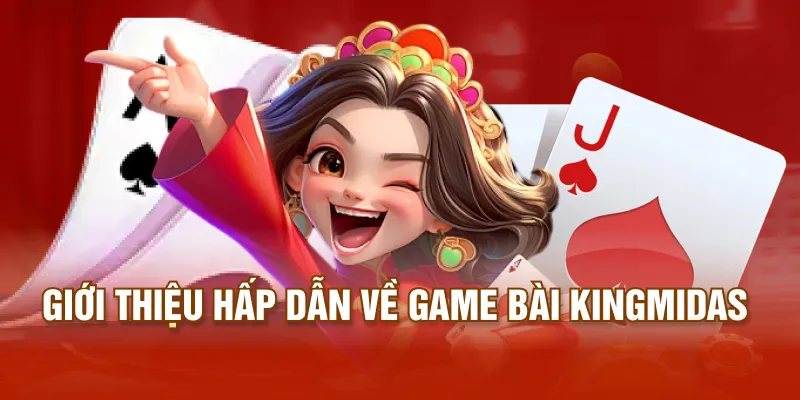 Giới thiệu hấp dẫn về game bài KingMidas