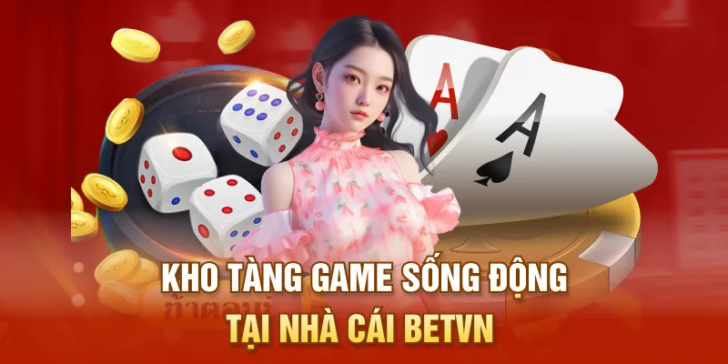 Kho tàng game sống động tại nhà cái BETVN