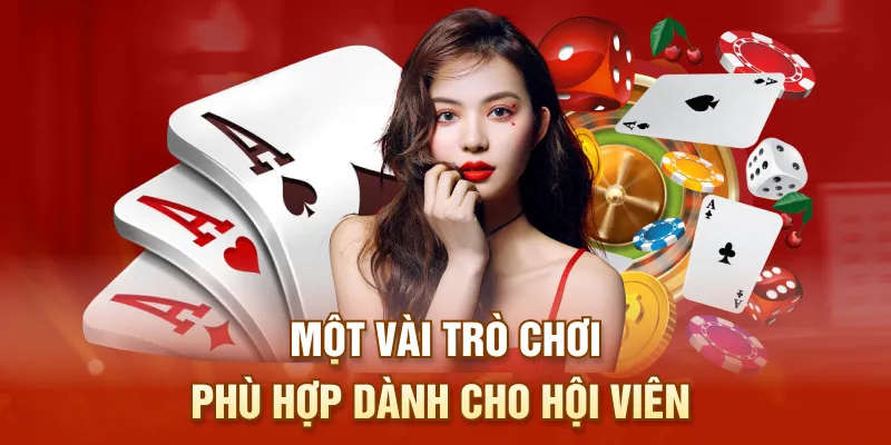 Một vài trò chơi phù hợp dành cho hội viên