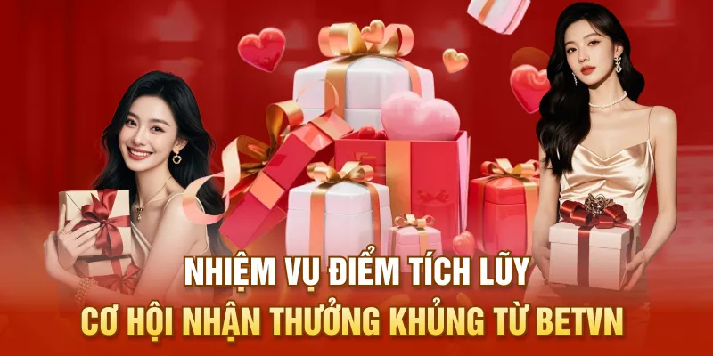 Nhiệm Vụ Điểm Tích Lũy - Cơ Hội Nhận Thưởng Khủng Từ BETVN